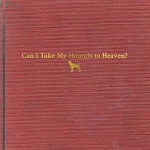 Виниловая пластинка Childers, Tyler: Can I Take My Hounds To Heaven