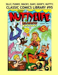 Silly, Wacky, Zany, Funny, Goofy, Nutty: Classic Comics Library #95: 11 True "Funnies" Comics - Over 350 Pages - All Stories - No Ads (CreateSpace Independent Publishing Platform)