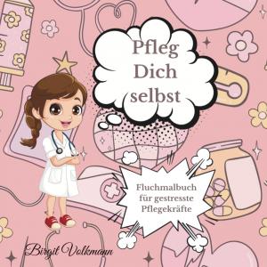 Pfleg Dich selbst: Fluchmalbuch für gestresste Pflegekräfte (German Edition) (Independently published)