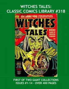 Witches Tales: Classic Comics Library #318: First Of Two Giant Collections - Seriously Terrifying Tales of Pre-Code Horror - Over 400 Pages - All Stories - No Ads (CreateSpace Independent Publishing Platform)