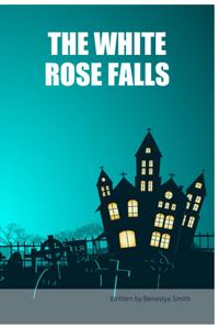 THE WHITE ROSE FALLS (BriBooks)