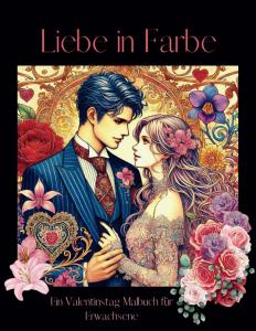 Liebe in Farbe Ein Valentinstag Malbuch für Erwachsene (German Edition) (Independently published)
