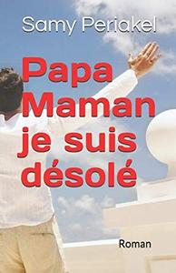 Papa Maman je suis désolé: Tiré d'une histoire vraie (French Edition) (Independently published)
