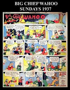 Big Chief Wahoo 1937: Big Chief Wahoo Newspaper Comic Strips 1937 - Classic Comic Reprint From Golden Age Reprints (CreateSpace Independent Publishing Platform)