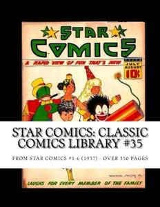 Star Comics: Classic Comics Library #35: From Star Comics #1-6 (1937) -- Over 350 Pages (CreateSpace Independent Publishing Platform)