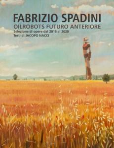 FABRIZIO SPADINI - Oilrobots - Futuro Anteriore: Selezione di opere dal 2016 al 2020 (Italian Edition) (Independently published)