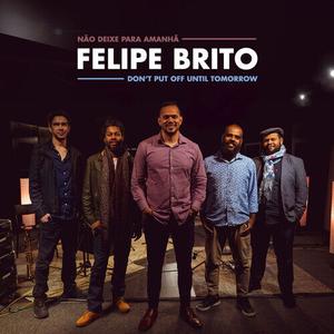 CD диск Brito, Felipe: Don't Put Off Until Tomorrow