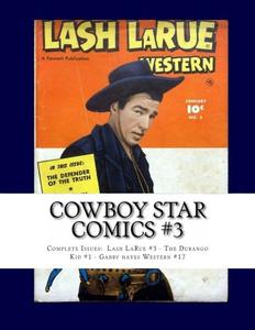 Cowboy Star Comics #3: Complete Issues: Lash LaRue #3 - The Durango kid #1 - Gabby Hayes Western #17- (CreateSpace Independent Publishing Platform)