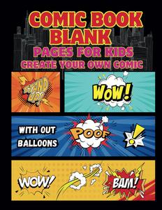 COMIC BOOK BLANK PAGES FOR KIDS: CREATE YOUR OWN COMIC