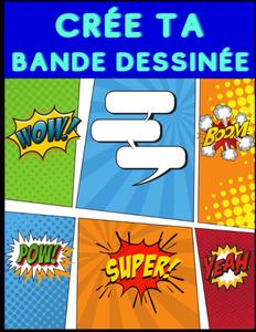 Crée ta Bande Dessinée: 100 planches vierges pour adultes, ados, enfants et adultes BD vierges avec bulles (French Edition) (Independently published)