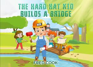 The Hard Hat Kid Builds a Bridge (Independently published)
