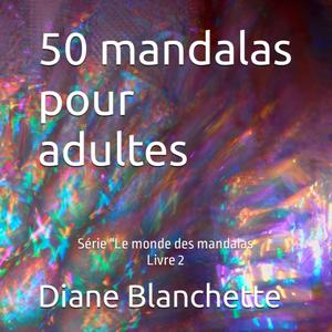 50 mandalas pour adultes: Série "Le monde des mandalas" Livre 2 (French Edition) (Independently published)