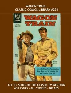Wagon Train: Classic Comics Library #291: The Western TV Classic - The Full 13-Issue Series - Over 440 Pages - All Stories - No Ads (CreateSpace Independent Publishing Platform)