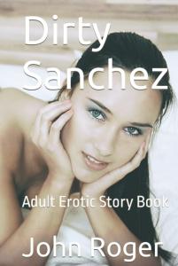 Dirty Sanchez: Adult Erotic Story Book (Independently published)