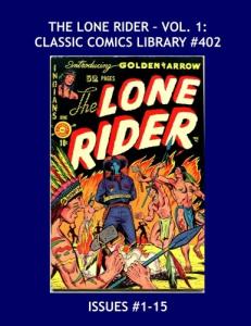 The Lone Rider: Classic Comics Library #402: His Long-Running Series in Two Giant Volumes -- Issues #1-15 --- Over 475 Pages -- All Stories -- No Ads (CreateSpace Independent Publishing Platform)