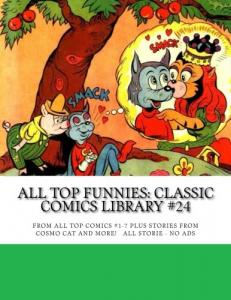 All Top Funnies: Classic Comics Library #24: All Top Comics #1-7 Plus Stories from Cosmo Cat and More! All Stories - No Ads (CreateSpace Independent Publishing Platform)