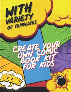 Create your own comic book kit for kids: Blank Comic Templates To Create Your Own Comics with Variety Templates, Makes a great gift For Kids And Adults (Independently published)