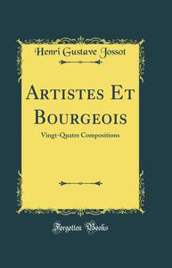 Artistes Et Bourgeois: Vingt-Quatre Compositions (Classic Reprint) (French Edition) (Forgotten Books)