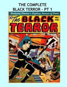 The Complete Black Terror - Pt 1: Great Golden Age Superhero Action - All 27 Issues in 9 Volumes - Issues #1-3 - All Stories - No Ads (CreateSpace Independent Publishing Platform)