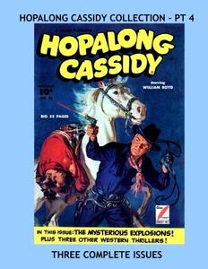 Hopalong Cassidy Collection - Pt 4: Three Complete Issues -- Starring William Boyd -- All Stories - No Ads (CreateSpace Independent Publishing Platform)