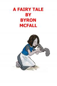 A FAIRY TALE BY BYRON MCFALL (Independently published)