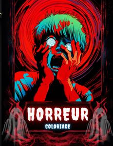 Coloriage Horreur: un Voyage Terrifiant d'Art Glaçant, pour Adultes - Dessins de Coloriage Effrayants et Angoissants (French Edition) (Independently published)