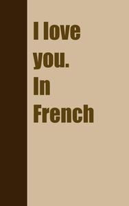 I love you. In French (Independently published)