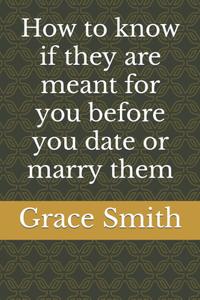 How to know if they are meant for you before you date or marry them (Relationship and Marriage Affairs) (Independently published)