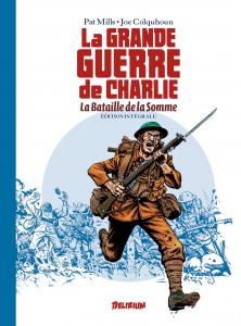 LA GRANDE GUERRE DE CHARLIE 1: LA BATAILLE DE LA SOMME, Edition Intégrale 2è Edition (DELIRIUM 77)