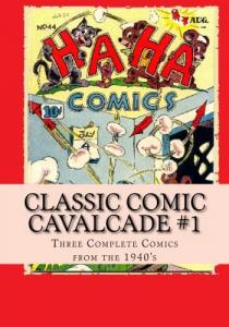 Classic Comic Cavalcade #1: Three Classic Comics From The 1940's (CreateSpace Independent Publishing Platform)