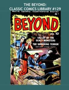 The Beyond: Classic Comics Library #129: First Of Two Giant Volumes - Issues #1-15 -- Over 450 Pages - All Stories - No Ads (CreateSpace Independent Publishing Platform)