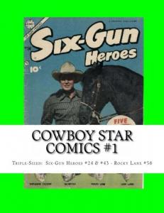 Cowboy Star Comics #1: Triple-Sized: Six-Gun Heroes #24 & #43 - Rocky Lane #58 (CreateSpace Independent Publishing Platform)