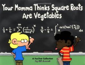 Your Momma Thinks Square Roots Are Vegetables: A FoxTrot Collection (Andrews McMeel Publishing)