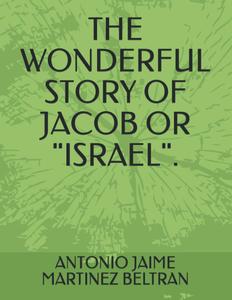 THE WONDERFUL STORY OF JACOB OR "ISRAEL" (Independently published)