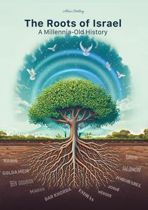 The Roots of Israël, A Millenia-Old History: Should Israel cease to exist? (Independently published)