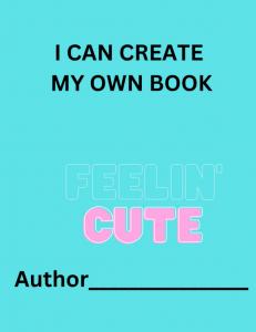 I Can Create My Own Book (Independently published)