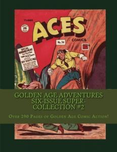 Golden Age Adventures Six-Issue Super-Collection #2: Over 290 Pages of Golden Age Comics Action (CreateSpace Independent Publishing Platform)