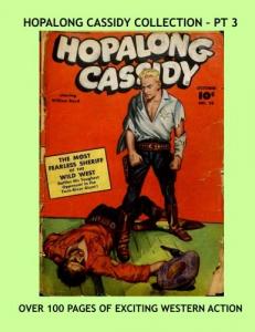 Hopalong Cassidy Collection - Pt 3: Over 100 Pages of Exciting Western Comic Action - Starring William Boyd -- All Stories - No Ads (CreateSpace Independent Publishing Platform)