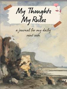 My Thoughts My Rules: A Journal For My Daily Rant Sesh (Independently published)