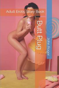 Butt Plug: Adult Erotic Story Book (Independently published)