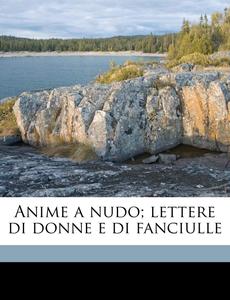 Anime a Nudo; Lettere Di Donne E Di Fanciulle (Italian Edition) (Nabu Press)