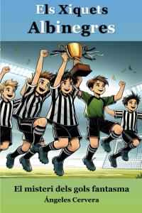 Els Xiquets Albinegres.: El misteri dels gols fantasma (Independently published)