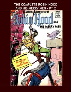 The Complete Robin Hood And His Merry Men - Pt 2: The Legendary Band of Honest Outlaws -- The Three Volume Collection - All Stories - No Ads (CreateSpace Independent Publishing Platform)