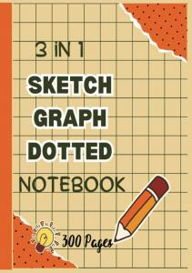 Sketch Graph and Dotted Grid Hardcover NoteBook: 100 Pages Each Sketch, Graph and Dotted Paper Suitable For Artists and Learners |For Work, Home and School | (Independently published)