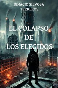 EL COLAPSO DE LOS ELEGIDOS (Spanish Edition) (Independently published)