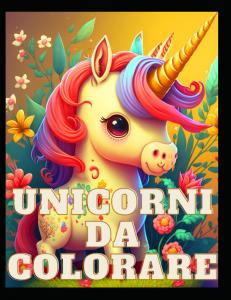 Unicorni da colorare per bambini 100 disegni: Libro da colorare per bambini con bellissimi disegni (Italian Edition) (Independently published)
