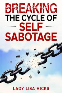 Breaking the Cycle of Self Sabotage (Independently published)