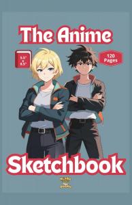 The Anime Sketchbook - 120 Blank Pages To Hone Your Anime Drawing Skills: Take-it-anywhere, 5.5"X8.5", manga-sized sketch book for current and future animators (Independently published)