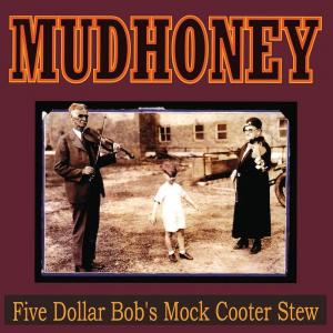 Виниловая пластинка LP Five Dollar Bob's Mock Cooter Stew - Mudhoney