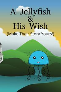 A Jellyfish & His Wish: Make his Story Yours! (Independently published)